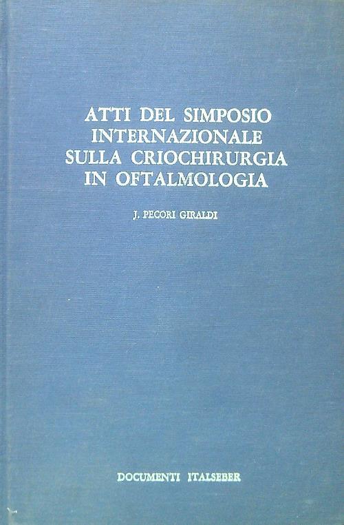 Atti del simposio internazionale sulla criochirurgia in Oftalmologia
