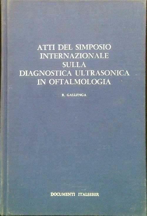 Atti del simposio internazionale sulla diagnosticfa ultrasonica in Oftalmologia