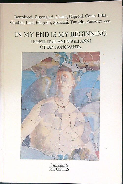 In my end is my beginning. I poeti italiani negli anni ottanta/novanta - copertina