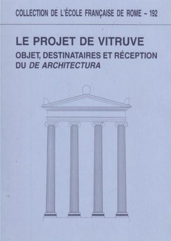 Le projet de Vitruve. Objet, destinataires et reception du De Architectura