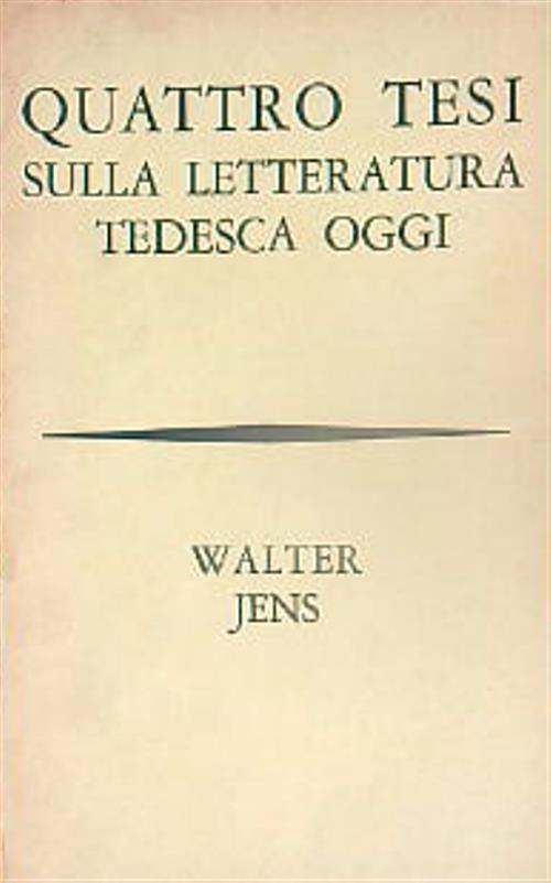 Quattro tesi sulla letteratura tedesca oggi - Walter Jens - copertina