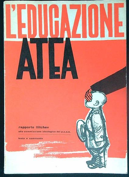 L' educazione atea Rapporto Ilitchev alla commissione ideologica del p.c.u.s - copertina