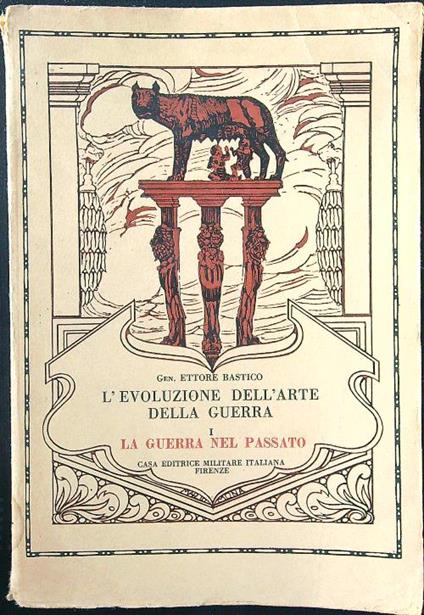 L' evoluzione dell'arte della guerra 1. La guerra nel passato - Ettore Bastico - copertina