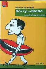Sorry...dendo. Manuale di sopravvivenza