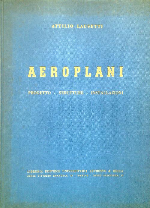 Aeroplani. Progetto - Strutture - Installazioni - Attilio Lausetti - copertina