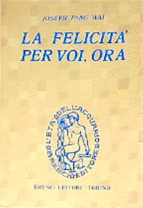 La felicità per voi, ora