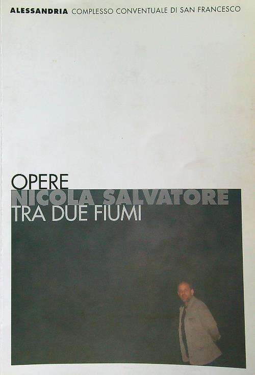 Opere - Nicola Salvatore - Tra due fiumi