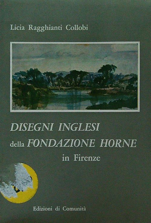 Disegni inglesi della fondazione Horne - Licia Ragghianti Collobi - copertina