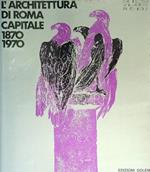 L' architettura di Roma Capitale 1870-1970