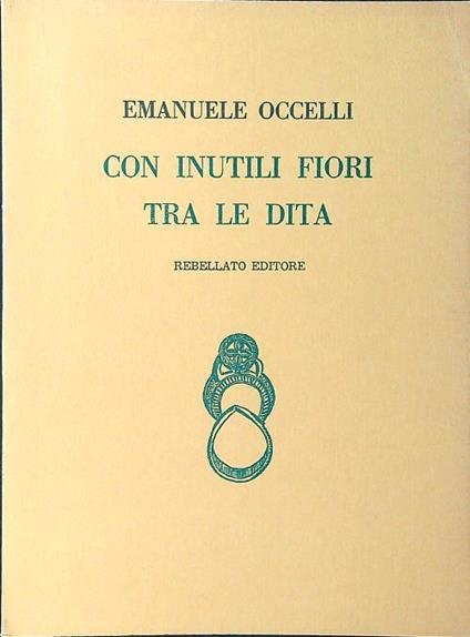 Con inutili fiori tra le dita - Emanuele Occelli - copertina