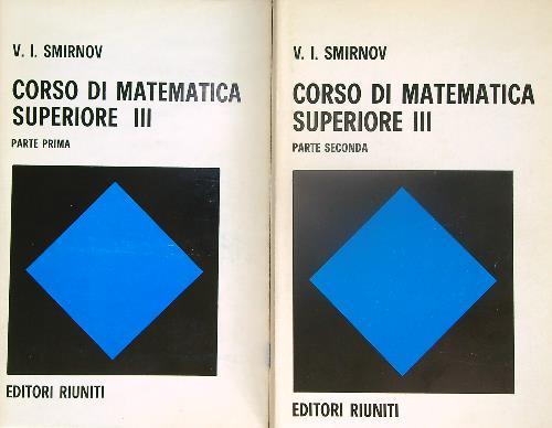 Corso di matematica superiore III. Parte prima e seconda