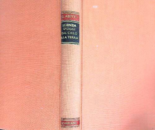 Scienza d'oggi dal cielo alla terra - Giorgio Abetti - copertina