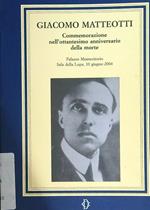 Giacomo Matteotti. Commemorazione nell'80 anniversario della morte