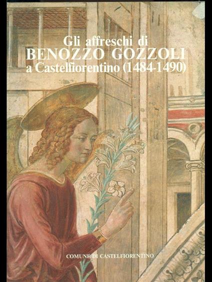 Gli affreschi di Benozzo Gozzoli a Castelfiorentino 1484-1490 - Proto Pisani - copertina