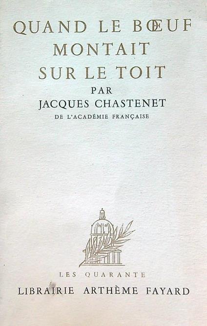 Quand le boeuf montant sur le toit - Jacques Chastenet - copertina