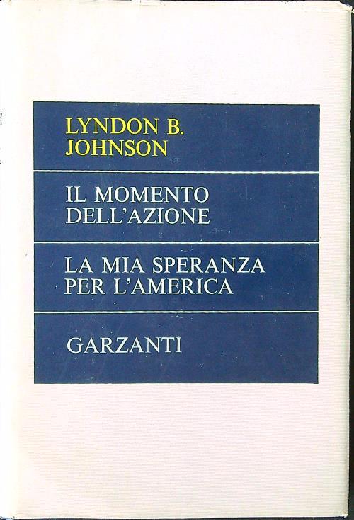 Il momento dell'azione - La mia speranza per l'America - Lyndon B. Johnson - copertina