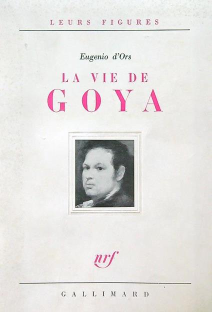La vie de Goya - Eugenio D'Ors - copertina
