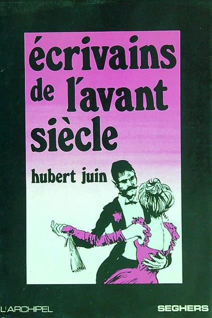 Ecrivains de l'avant siecle - Hubert Juin - copertina