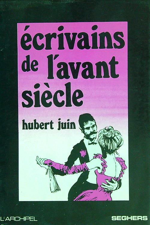 Ecrivains de l'avant siecle - Hubert Juin - copertina