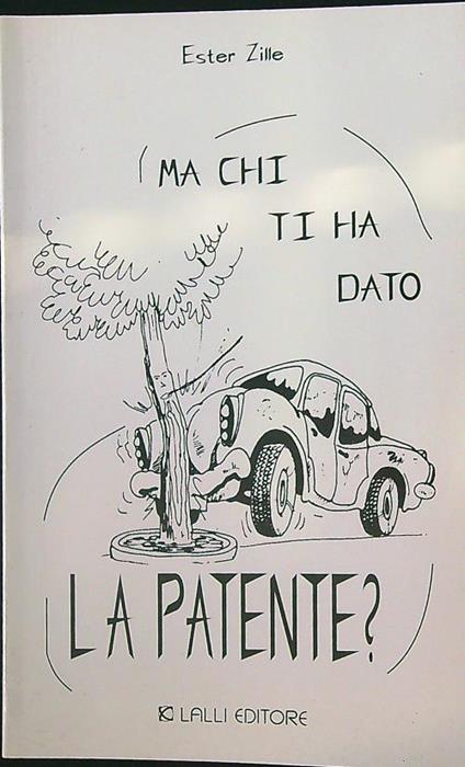 Ma chi ti ha dato la patente? - Ester Zille - copertina