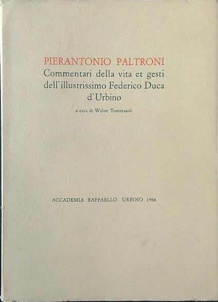 Pierantonio Paltroni. Commentari della vita et gesti dell'illustrissimo Federico Duca d'Urbino - Walter Tommasoli - copertina