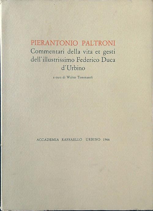 Pierantonio Paltroni. Commentari della vita et gesti dell'illustrissimo Federico Duca d'Urbino - Walter Tommasoli - copertina