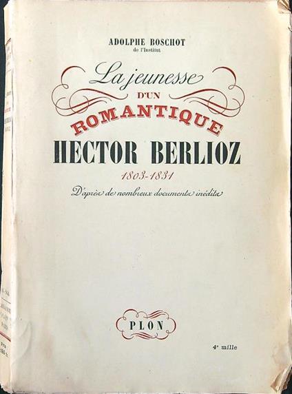 La jeunesse d'un romantique - Hector Berlioz 1803-1831 - Adolphe Boschot - copertina