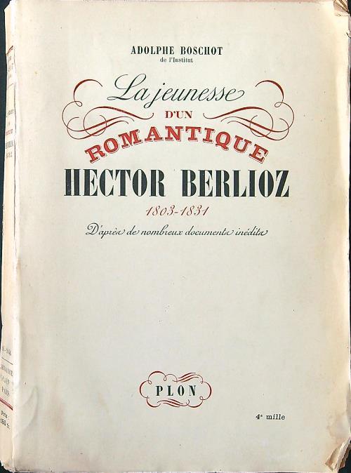 La jeunesse d'un romantique - Hector Berlioz 1803-1831