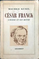 Cesar Franck. L'homme et son oeuvre