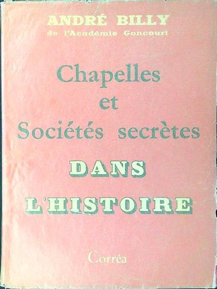 Chapelles et societes secretes dans l'histoire - Andrè Billy - copertina