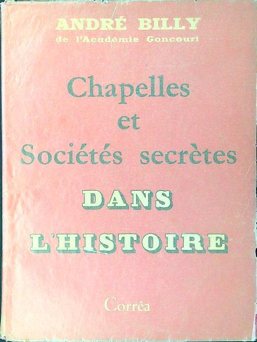 Chapelles et societes secretes dans l'histoire - Andrè Billy - copertina