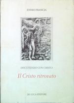 Discutendo con Cristo III - Il Cristo ritrovato