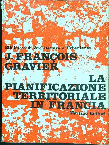 La pianificazione territoriale in Francia - J. Francois Gravier - copertina