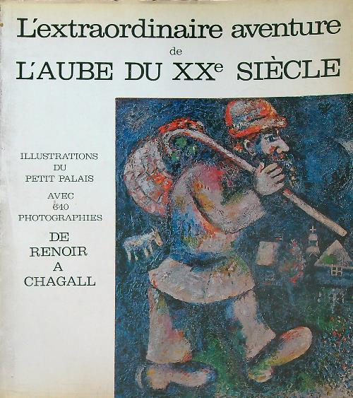 L' extraordinaire aventure de l'Aube du XXe Siecle. De Renoir a Chagall - copertina