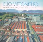 Elio Vittonetto. Forme e colori della vecchia Torino industriale