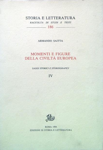 Momenti e figure della civilta' europea. Saggi storici e storiografici IV - Armando Saitta - copertina