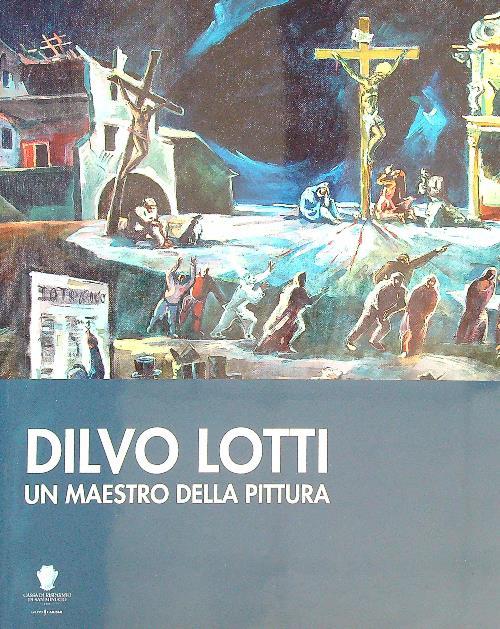 Dilvo Lotti. Un maestro della pittura - copertina