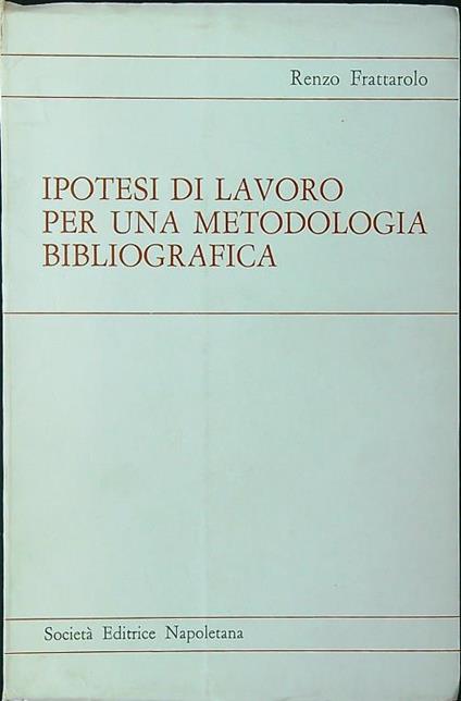 Ipotesi di lavoro per una metodologia bibliografica - Renzo Frattarolo - copertina