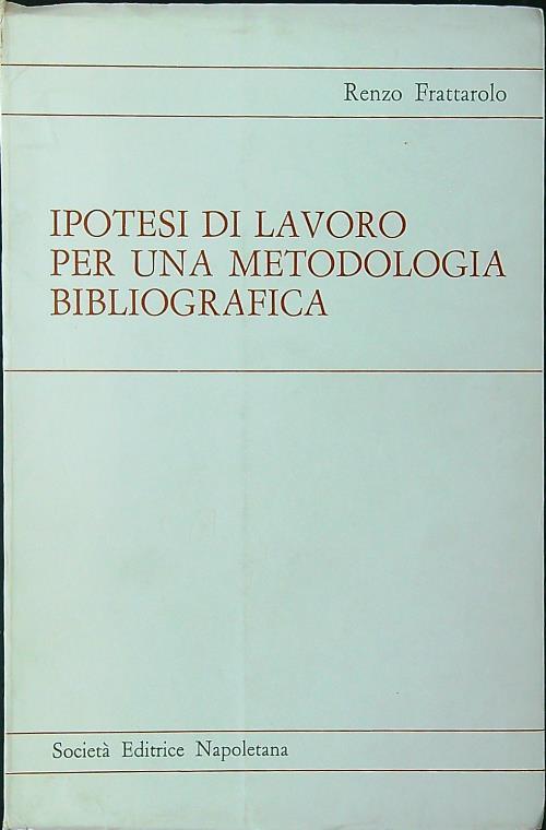 Ipotesi di lavoro per una metodologia bibliografica - Renzo Frattarolo - copertina