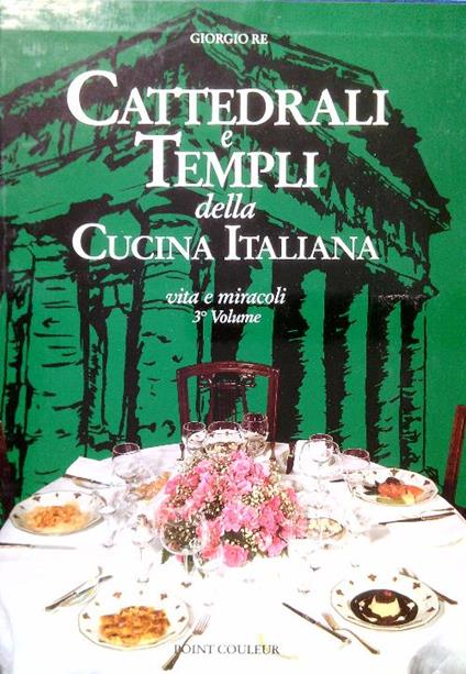 Cattedrali e templi della cucina italiana. Volume 3 - Giorgio Re - copertina