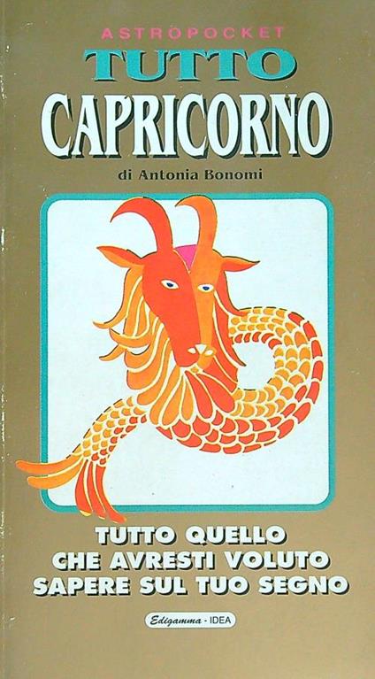 Capricorno. Tutto quello che avresti voluto sapere sul tuo segno - Antonia Bonomi - copertina