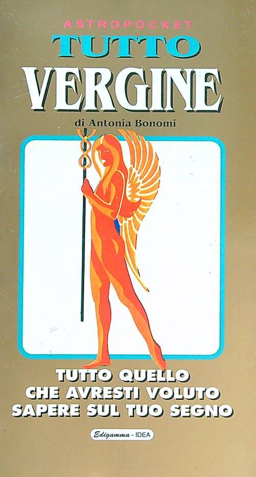 Vergine. Tutto quello che avresti voluto sapere sul tuo segno - Antonia Bonomi - copertina