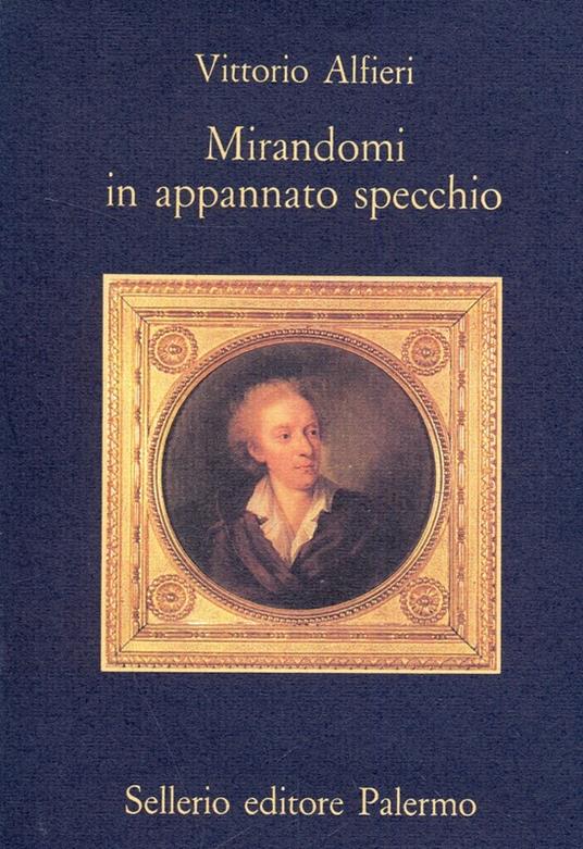 Mirandomi in appannato specchio - Vittorio Alfieri - copertina