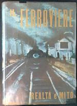 Il ferroviere realtà e mito