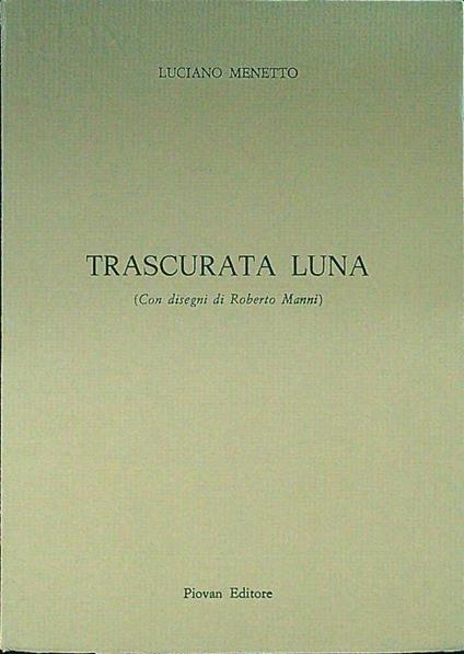 Trascurata luna - Luciano Menetto - copertina
