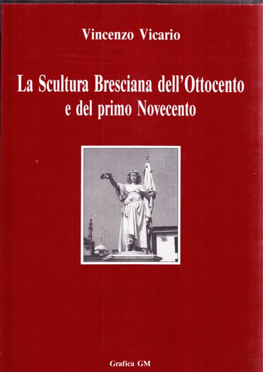 La scultura bresciana dell'Ottocento e del Primo Novecento - Vincenzo Vicario - copertina