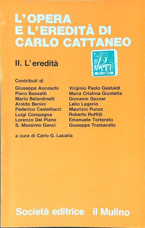 L' opera e l'eredità di Carlo Cattaneo. II: l'eredità - Carlo Lacaita - copertina