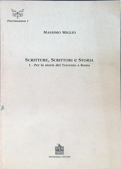 Scritture, scrittore e storia I - Per la storia del trecento a Roma - Massimo Miglio - copertina