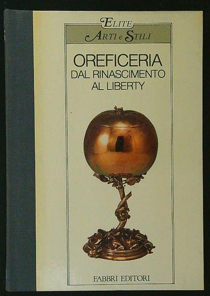 Oreficeria: dal Rinascimento al Liberty - Erich Steingraber - copertina