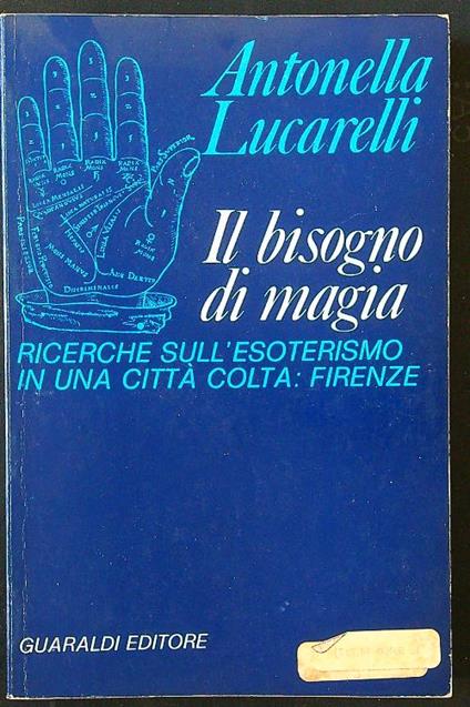 Il bisogno di magia. Ricerche sull'esoterismo in una città colta: Firenze - Antonella Lucarelli - copertina